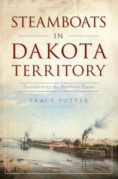 Steamboats in Dakota Territory: Transforming the Northern Plains - Potter, Tracy