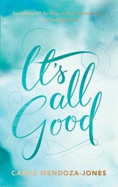 It's All Good: How to Trust and Surrender to the Bigger Plan - Mendoza-Jones, Cassie