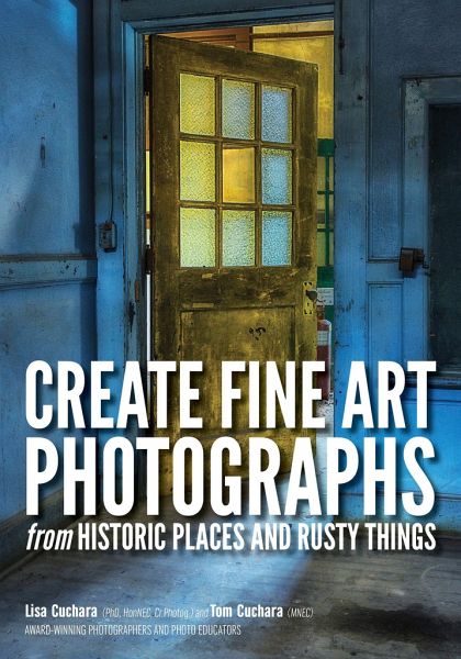 Create Fine Art Photographs from Historic Places and Rusty Things Create Fine Art Photographs from Historic Places and Rusty Things