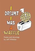 I Dreamt I Was a Waffle