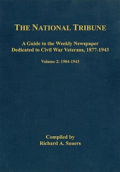 The National Tribune Civil War Index: A Guide to the Weekly Newspaper Dedicated to Civil War Veterans, 1877-1943: Volume 2 - 1904-1943