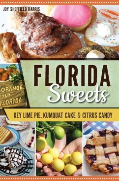 Florida Sweets: Key Lime Pie, Kumquat Cake & Citrus Candy - Harris, Joy Sheffield