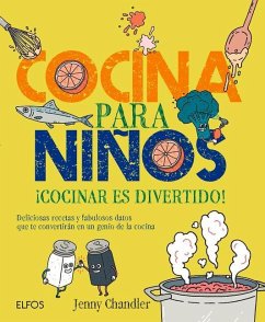 Cocina Para Niños: ¡Cocinar Es Divertido! Deliciosas Recetas Y Fabulosos Datos Que Te Convertirán En Un Genio de la Cocina - Chandler, Jenny