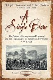 A Single Blow: The Battles of Lexington and Concord and the Beginning of the American Revolution. April 19, 1775