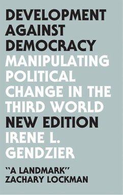 Development Against Democracy: Manipulating Political Change in the Third World - Irene L., Gendzier
