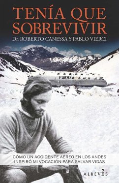 Tenía que sobrevivir : cómo un accidente aéreo en los Andes inspiró mi vocación para salvar vidas - Vierci, Pablo; Canessa, Roberto