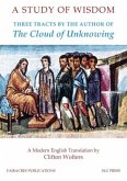 A Study of Wisdom: Three tracts by the Author of The Cloud of Unknowing