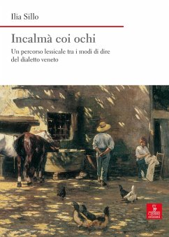 Incalmà coi ochi. Un percorso lessicale tra i modi di dire del dialetto veneto - Sillo, Ilia