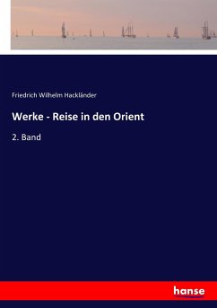 Werke - Reise in den Orient - Hackländer, Friedrich Wilhelm