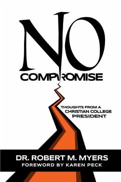 No Compromise: Thoughts from a Christian College President - Melton, Brian C.