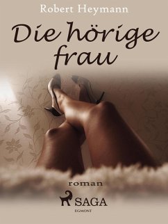 Die hörige Frau (eBook, ePUB) - Heymann, Robert