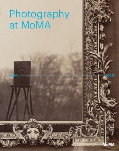 Photography at MoMA: 1840-1920 - Gallun, Lucy; Marcoci, Roxana; Hermanson Meister, Sarah