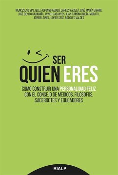 Ser quien eres : construir una personalidad feliz - Vial Mena, Wenceslao . . . [et al.