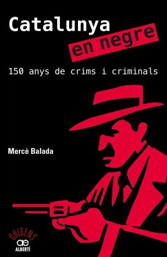 Catalunya en negre. 150 anys de crims i criminals - Balada, Mercè