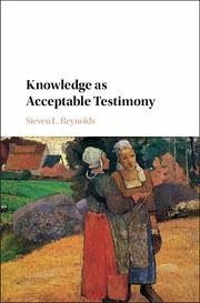 Knowledge as Acceptable Testimony - Reynolds, Steven L