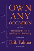 Own Any Occasion: Mastering the Art of Speaking and Presenting