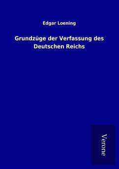 Grundzüge der Verfassung des Deutschen Reichs - Loening, Edgar