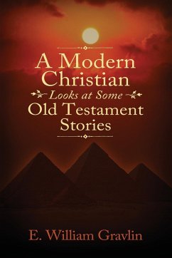 A Modern Christian Looks at Some Old Testament Stories - Gravlin, E William