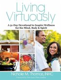 Living Virtuously: A 31-Day Devotional to Inspire Wellness for the Mind, Body & Spirit