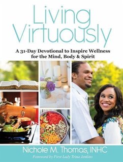 Living Virtuously: A 31-Day Devotional to Inspire Wellness for the Mind, Body & Spirit - Thomas, Nichole