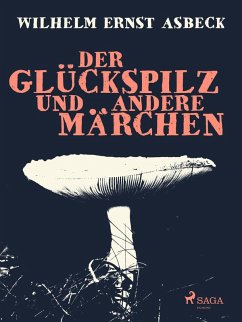 Der Glückspilz und andere Märchen (eBook, ePUB) - Asbeck, Wilhelm Ernst