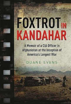 Foxtrot in Kandahar: A Memoir of a CIA Officer in Afghanistan at the Inception of America's Longest War - Evans, Duane