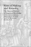 Ways of Making and Knowing - The Material Culture of Empirical Knowledge