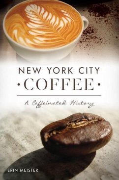 New York City Coffee: A Caffeinated History - Meister, Erin