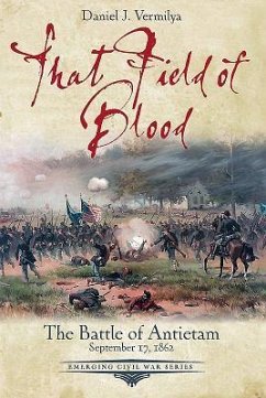 That Field of Blood: The Battle of Antietam, September 17, 1862 - Vermilya, Daniel