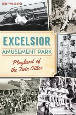 Excelsior Amusement Park: Playland of the Twin Cities - Gompel, Greg Van