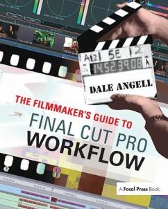 The Filmmaker's Guide to Final Cut Pro Workflow - Angell, Dale