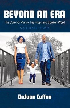 Beyond an Era: The Cure for Poetry, Hip-Hop, and Spoken Word (Volume Two) Volume 2 - Cuffee, Dejuan
