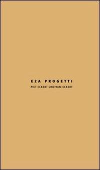 Cover E2A progetti. Piet Eckert und Wim Eckert. Ediz, italiana e inglese