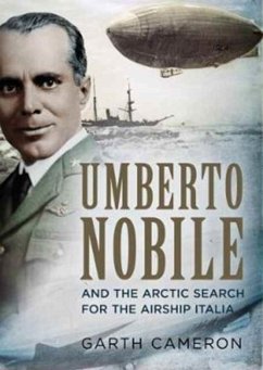 Umberto Nobile and the Arctic Search for the Airship Italia - Cameron, Garth