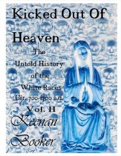 Kicked Out of Heaven Vol. II: The Untold History of the White Races Cir 700-1700 A.D. Volume 2 - Booker, Keenan