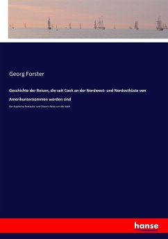 Geschichte der Reisen, die seit Cook an der Nordwest- und Nordostküste von Amerikunternommen worden sind - Forster, Georg