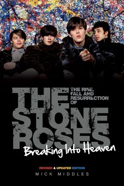 Breaking Into Heaven: The Rise, Fall & Resurrection of The Stone Roses (eBook, ePUB) - Middles, Mick