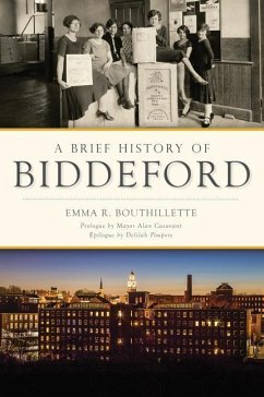 A Brief History of Biddeford - Bouthillette, Emma R.