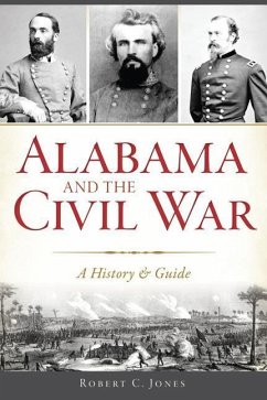 Alabama and the Civil War: A History & Guide - Jones, Robert C.