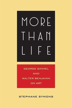 More Than Life: Georg Simmel and Walter Benjamin on Art - Symons, Stéphane