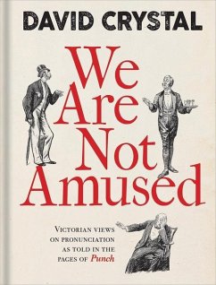 We Are Not Amused: Victorian Views on Pronunciation as Told in the Pages of Punch - Crystal, David