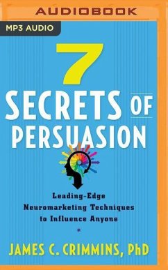 7 Secrets of Persuasion: Leading-Edge Neuromarketing Techniques to Influence Anyone - Crimmins, James C.