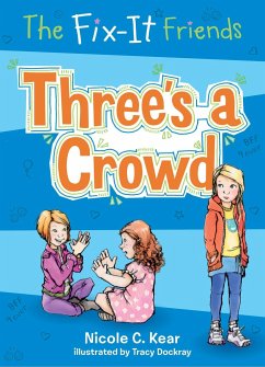 The Fix-It Friends: Three's a Crowd - Kear, Nicole C