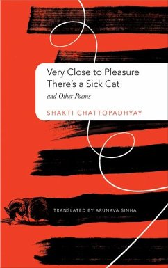 Very Close to Pleasure, There's a Sick Cat: And Other Poems - Chattopadhyay, Shakti