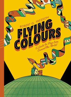 Flying Colors: A Guide to Flags from Around the World - Jacobs, Robin