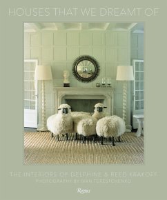 Houses That We Dreamt of: The Interiors of Delphine and Reed Krakoff - Krakoff, Delphine; Krakoff, Reed