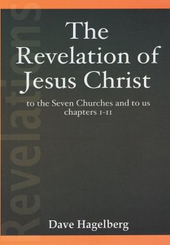 The Revelation of Jesus Christ to the Seven Churches and To us Chapters 1-11 - Hagelberg, Dave