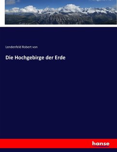 Die Hochgebirge der Erde - Lendenfeld, Robert von