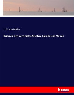 Reisen in den Vereinigten Staaten, Kanada und Mexico - Müller, J. W. von