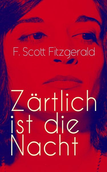 Zärtlich ist die Nacht (eBook, ePUB) von F. Scott Fitzgerald - Portofrei  bei bücher.de